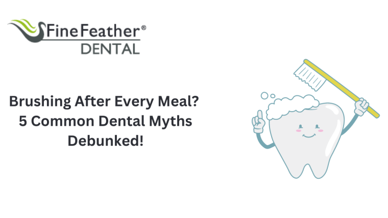 Brushing After Every Meal? 5 Common Dental Myths Debunked!