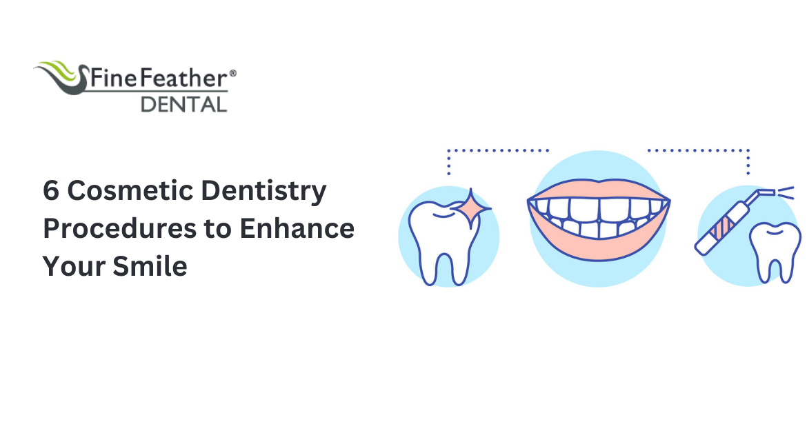 6 Cosmetic Dentistry Procedures to Enhance Your Smile